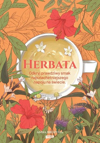 Herbata Odkryj prawdziwy smak najszlachetniejszego napoju na świecie