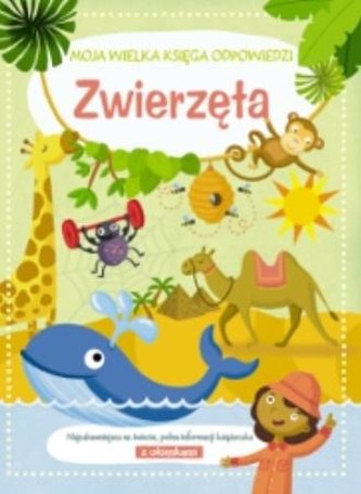 Moja wielka księga odpowiedzi - Zwierzęta Moja wielka księga odpowiedzi - Zwierzęta