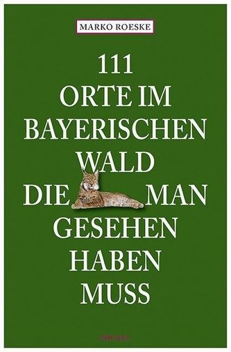 111 Orte im Bayerischen Wald, die man gesehen haben muss