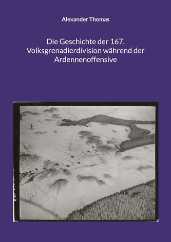 Die Geschichte der 167. Volksgrenadierdivision während der Ardennenoffensive Die Geschichte der 167. Volksgrenadierdivision während der Ardennenoffensive