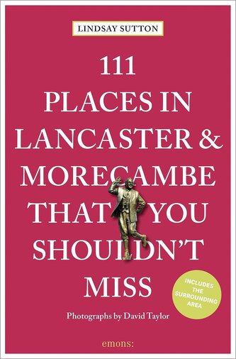 111 Places in Lancaster and MorecambeThat You Shouldn't Miss