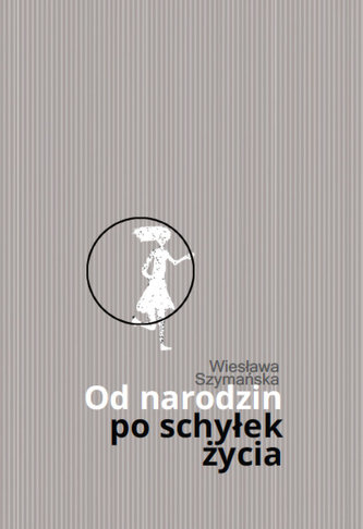 Od narodzin po schyłek życia Od narodzin po schyłek życia