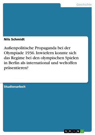 Außenpolitische Propaganda bei der Olympiade 1936. Inwiefern konnte sich das Regime bei den olympischen Spielen in Berlin als in