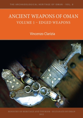 Ancient Weapons of Oman. Volume 1: Edged Weapons Ancient Weapons of Oman. Volume 1: Edged Weapons