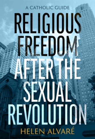 Religious Freedom after the Sexual Revolution Religious Freedom after the Sexual Revolution