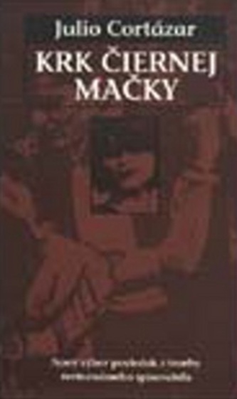Krk čiernej mačky : výbor z poviedkovej tvorby (Julio Cortázar, 1998)