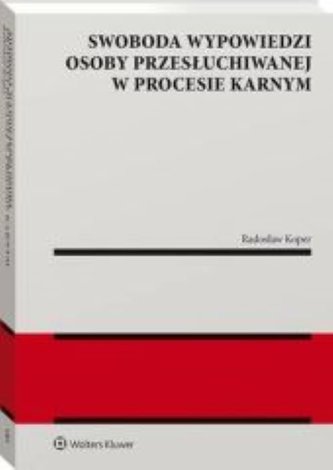 Swoboda wypowiedzi osoby przesłuchiwanej w procesie karnym