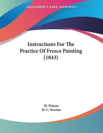 Instructions For The Practice Of Fresco Painting (1843) Instructions For The Practice Of Fresco Painting (1843)