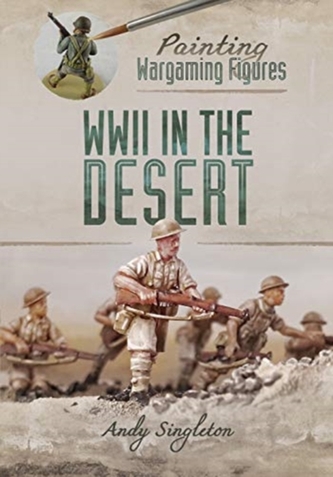 Painting Wargaming Figures: WWII in the Desert Painting Wargaming Figures: WWII in the Desert