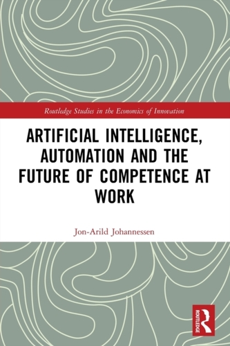 Artificial Intelligence, Automation and the Future of Competence at Work Artificial Intelligence, Automation and the Future of Competence at Work