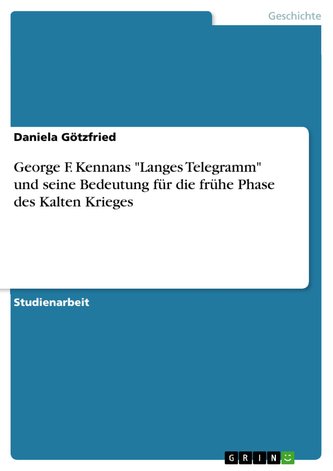 George F. Kennans "Langes Telegramm" und seine Bedeutung für die frühe Phase des Kalten Krieges
