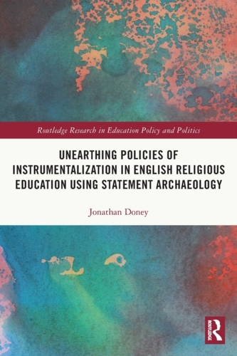 Unearthing Policies of Instrumentalization in English Religious Education Using Statement Archaeology Unearthing Policies of Instrumentalization in English Religious Education Using Statement Archaeology