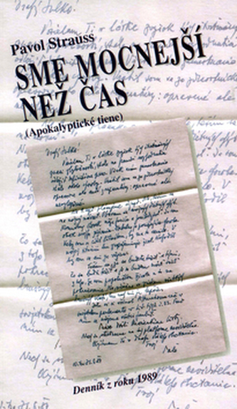 Sme mocnejčí než čas : (apokalypticke tiene) : dennik z roku 1989 (Pavol Strauss, 2005)