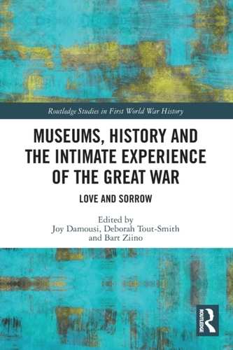 Museums, History and the Intimate Experience of the Great War Museums, History and the Intimate Experience of the Great War