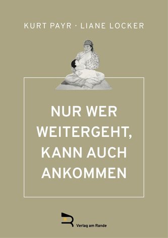 NUR WER WEITERGEHT, KANN AUCH ANKOMMEN