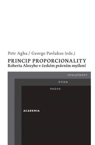 Princip proporcionality Roberta Alexyho v českém právním myšlení Princip proporcionality Roberta Alexyho v českém právním myšlení