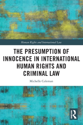 The Presumption of Innocence in International Human Rights and Criminal Law The Presumption of Innocence in International Human Rights and Criminal Law