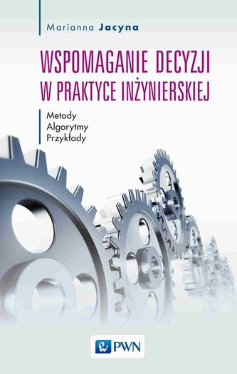 Wspomaganie decyzji w praktyce inżynierskiej Wspomaganie decyzji w praktyce inżynierskiej