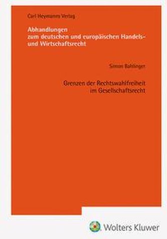 Grenzen der Rechtswahlfreiheit im Gesellschaftsrecht (AHW 255)