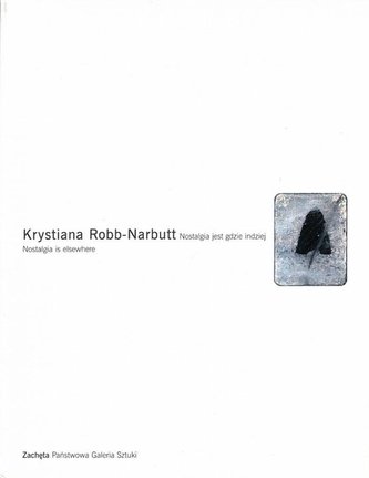 Krystiana Robb-Narbutt. Nostalgia jest gdzie... Krystiana Robb-Narbutt. Nostalgia jest gdzie...
