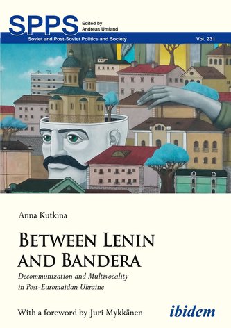 Between Lenin and Bandera - Decommunization and Multivocality in Post-Euromaidan Ukraine