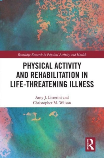 Physical Activity and Rehabilitation in Life-threatening Illness Physical Activity and Rehabilitation in Life-threatening Illness