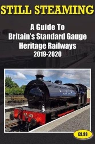 Still Steaming - a Guide to Britain's Standard Gauge Heritage Railways 2019-2020