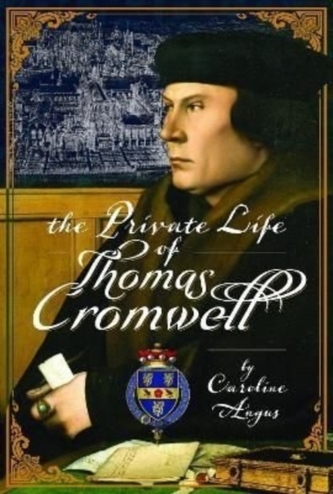 The Private Life of Thomas Cromwell The Private Life of Thomas Cromwell