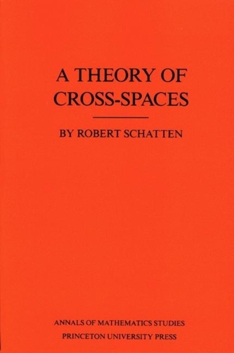 A Theory of Cross-Spaces. (AM-26), Volume 26