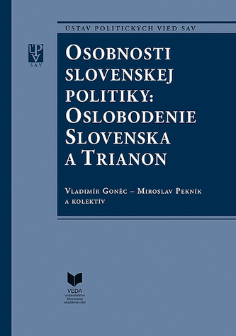 Osobnosti slovenskej politiky: Oslobodenie Slovenska a Trianon Osobnosti slovenskej politiky: Oslobodenie Slovenska a Trianon