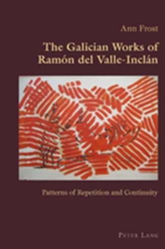The Galician Works of Ramon del Valle-Inclan The Galician Works of Ramon del Valle-Inclan