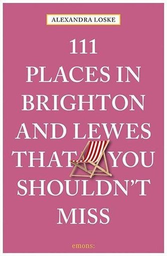 111 Places in Brighton and Lewes That You Must Not Miss