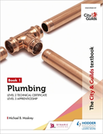 The City & Guilds Textbook: Plumbing Book 1 for the Level 3 Apprenticeship (9189), Level 2 Technical Certificate (8202) & Le The City & Guilds Textbook: Plumbing Book 1 for the Level 3 Apprenticeship (9189), Level 2 Technical Certificate (8202) & Le