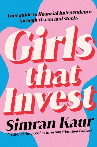Girls That Invest: Your Guide to Financial Independence through Shares and Stocks Girls That Invest: Your Guide to Financial Independence through Shares and Stocks