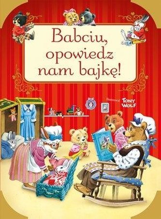 Babciu, opowiedz nam bajkę! Babciu, opowiedz nam bajkę!