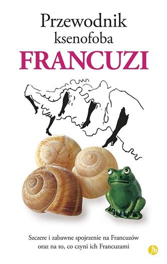 Przewodnik ksenofoba Francuzi Przewodnik ksenofoba Francuzi