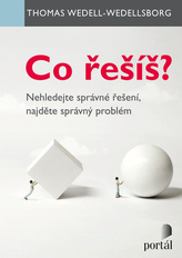 Co řešíš? - Nehledejte správné řešení, najděte správný problém