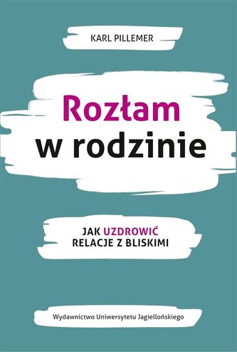 Rozłam w rodzinie. Jak uzdrowić relacje z bliskimi Rozłam w rodzinie. Jak uzdrowić relacje z bliskimi