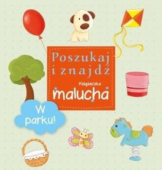 Poszukaj i znajdź. Książeczka malucha - W parku Poszukaj i znajdź. Książeczka malucha - W parku