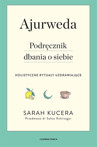 Ajurweda. Podręcznik dbania o siebie Ajurweda. Podręcznik dbania o siebie