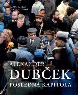 Alexander Dubček : posledná kapitola (Ľubomír Feldek, 2009)