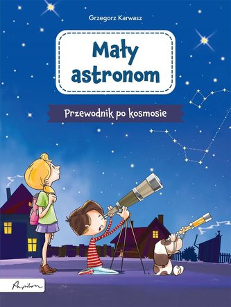 Mały astronom. Przewodnik po kosmosie Mały astronom. Przewodnik po kosmosie
