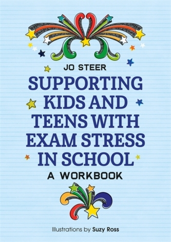 Supporting Kids and Teens with Exam Stress in School : A Workbook Supporting Kids and Teens with Exam Stress in School : A Workbook
