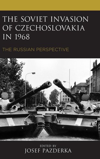 The Soviet Invasion of Czechoslovakia in 1968 : The Russian Perspective