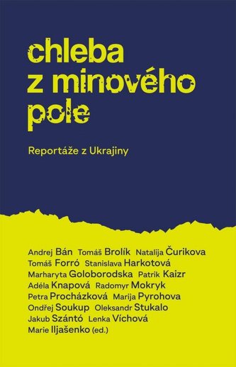 Chleba z minového pole -  Reportáže z bojující Ukrajiny