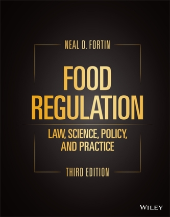 Food Regulation: Law, Science, Policy, and Practice, Third Edition Food Regulation: Law, Science, Policy, and Practice, Third Edition