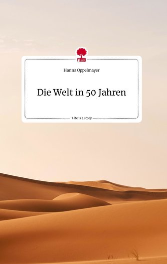 Die Welt in 50 Jahren. Life is a Story - story.one