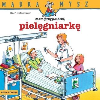 Mądra Mysz. Mam przyjaciółkę pielęgniarkę Mądra Mysz. Mam przyjaciółkę pielęgniarkę