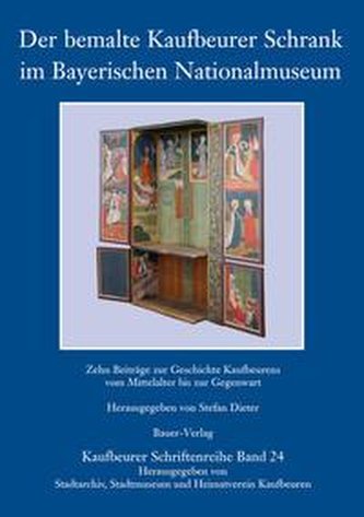Kaufbeurer Schriftenreihe / Der bemalte Kaufbeurer Schrank im Bayerischen Nationalmuseum