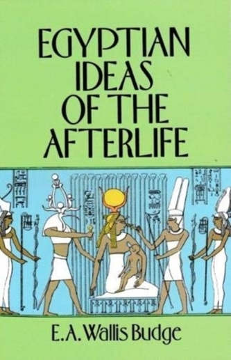 Egyptian Ideas of the Afterlife Egyptian Ideas of the Afterlife